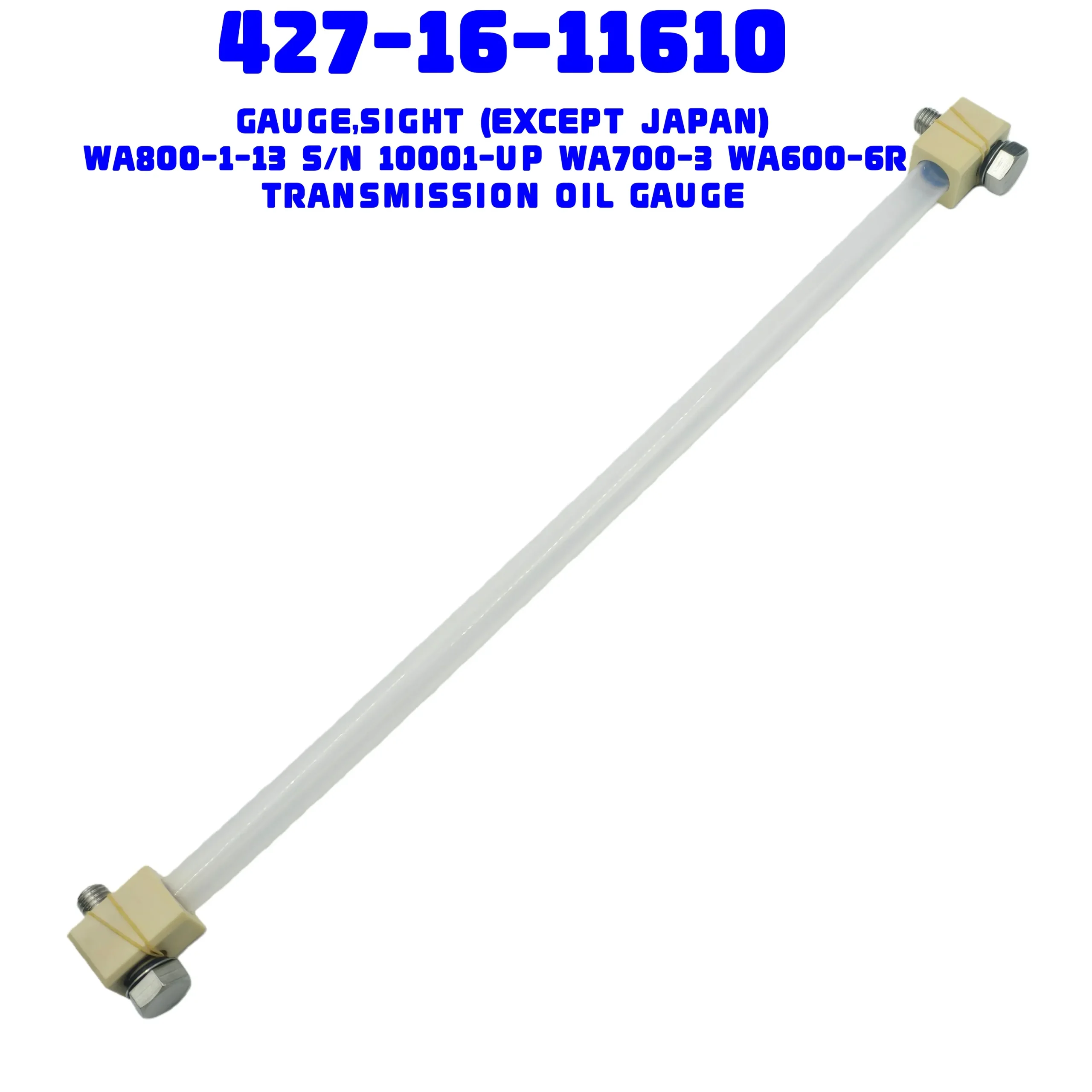komatsu parts427-16-11610 GAUGE,SIGHT (EXCEPT JAPAN) WA800-1-13 S/N 10001-UP TRANSMISSION OIL GAUGE427-16-11610 GAUGE,SIGHT KOMATSU parts WA1200, WA600, WA700, WA800, WA800L, WA900, WA900L, WD600, WD900